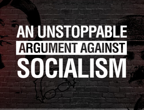Revealing Our Unstoppable Argument Against Socialism. (Seriously, It Drives Socialists Nuts!)